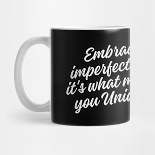 Embrace imperfection, it's what makes you unique Mug